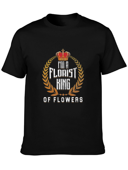 Im a Florist King of Flowers T-Shirt