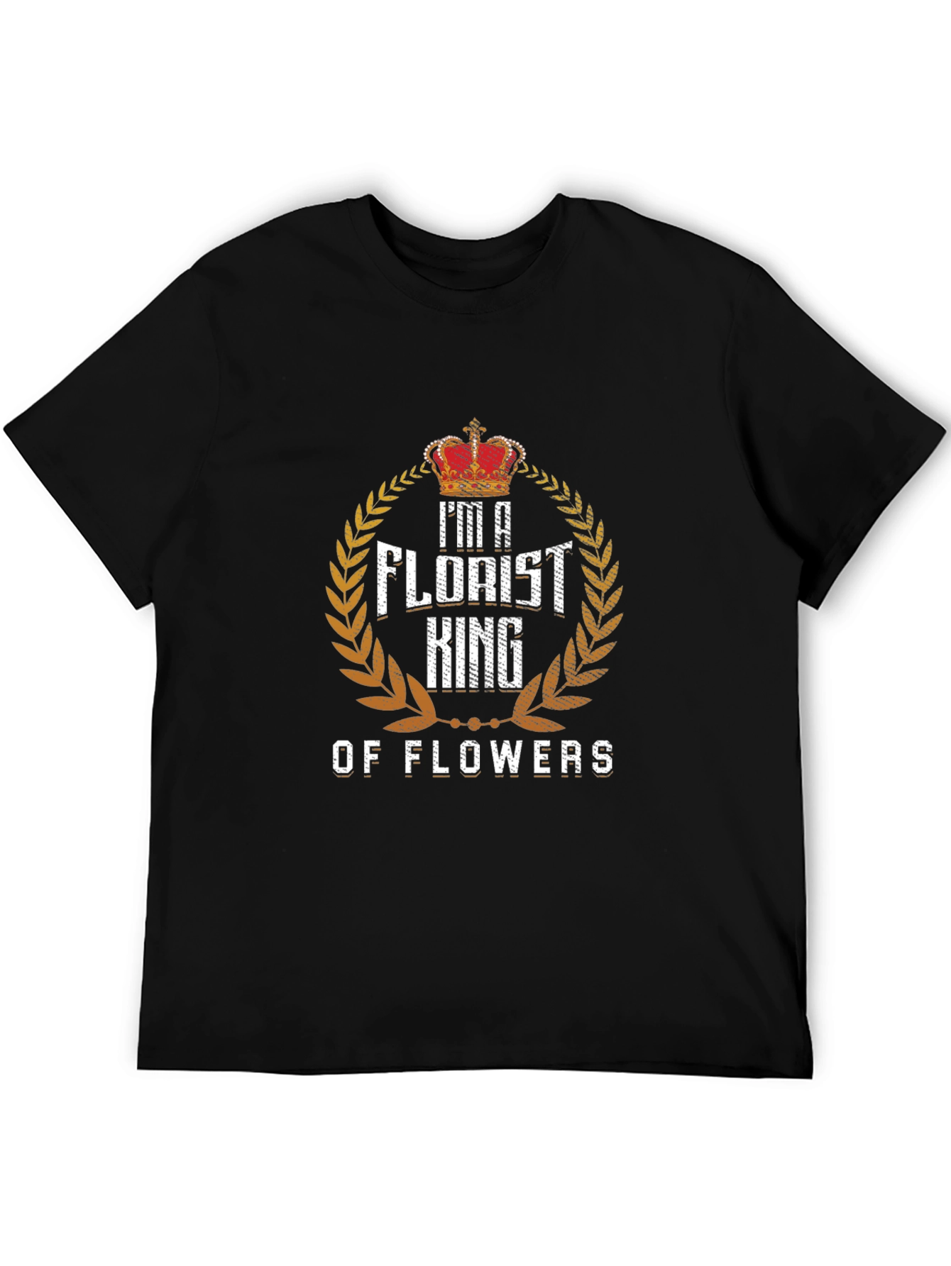 Im a Florist King of Flowers T-Shirt