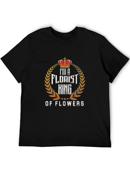 Im a Florist King of Flowers T-Shirt