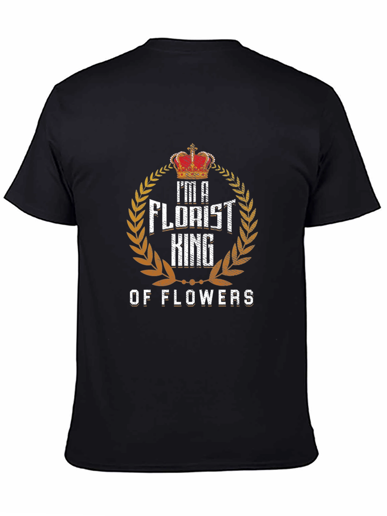 Im a Florist King of Flowers T-Shirt