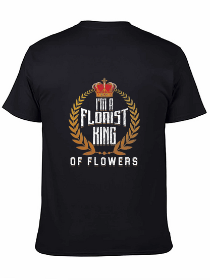 Im a Florist King of Flowers T-Shirt
