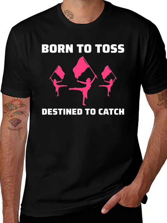 Born to Toss Destined to Catch Color Guard T-Shirt