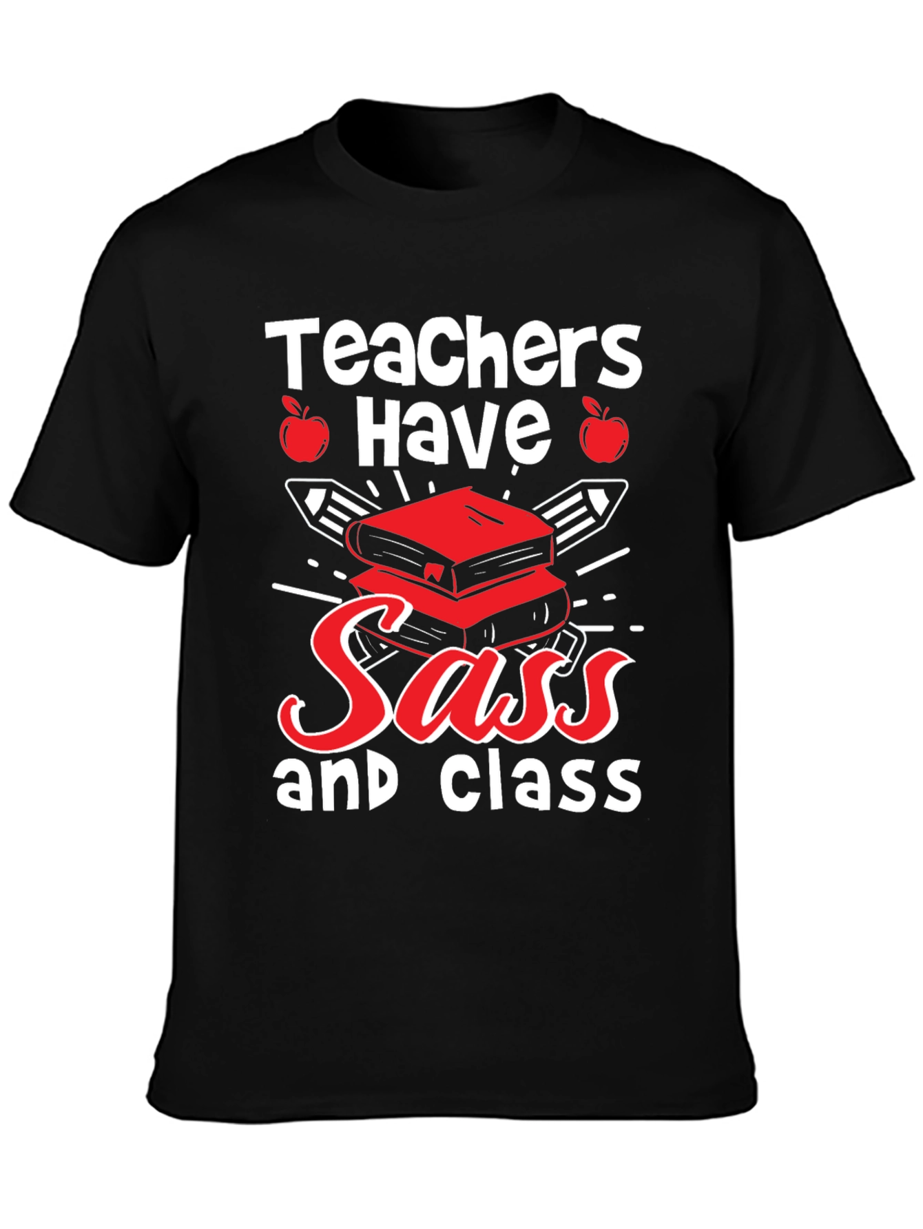 Teachers Have Sass & Class T-Shirt