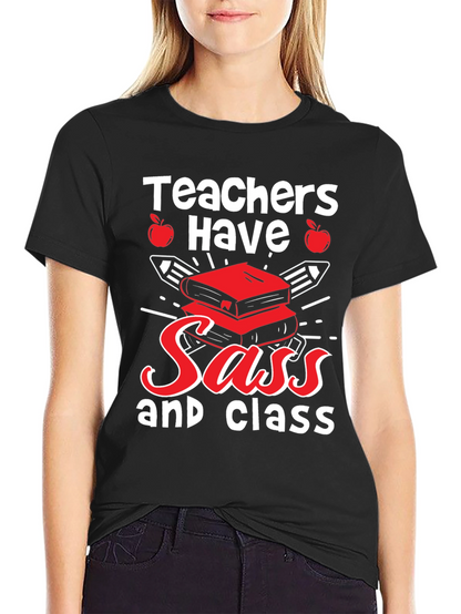 Teachers Have Sass & Class T-Shirt