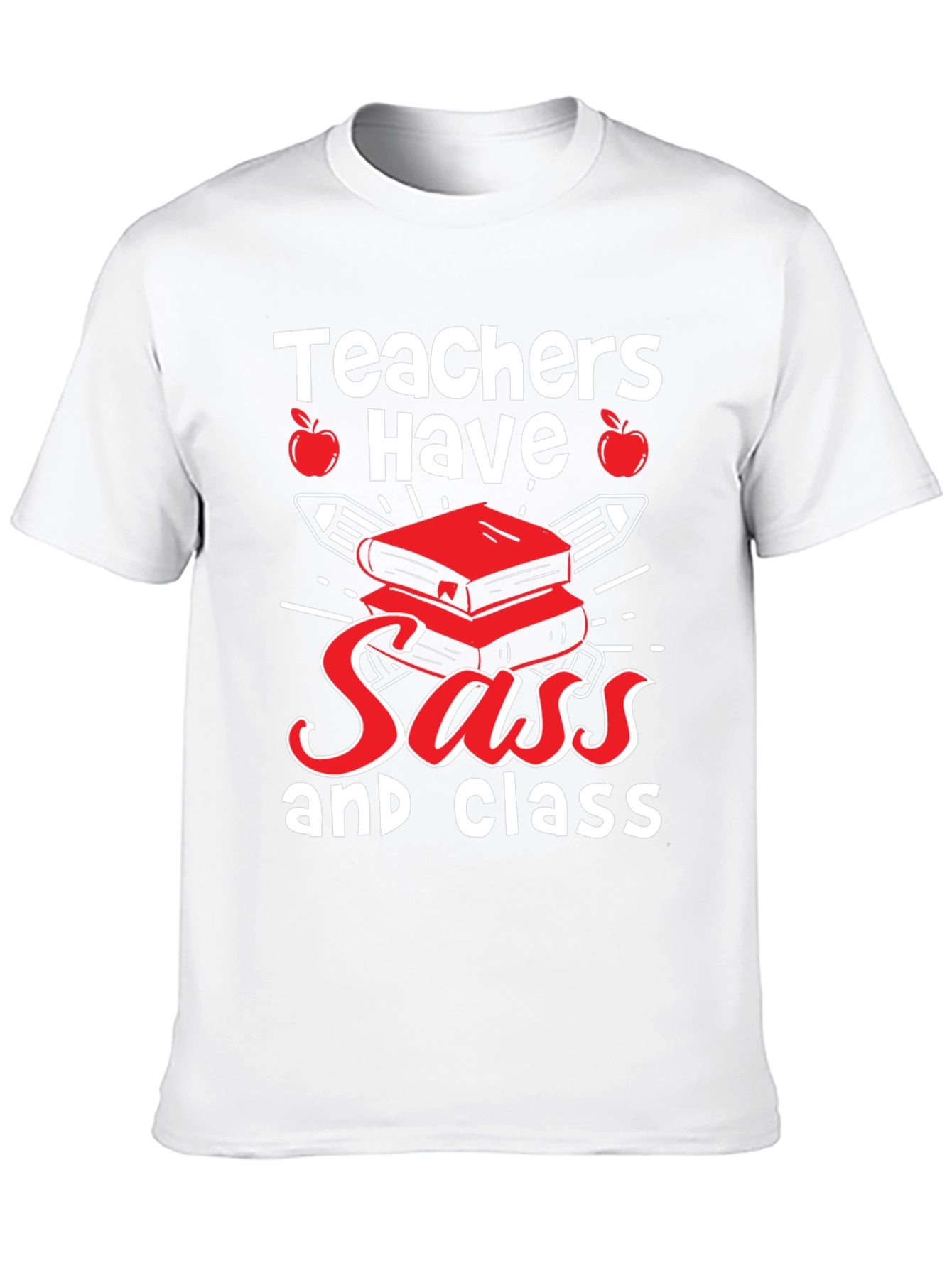 Teachers Have Sass & Class T-Shirt