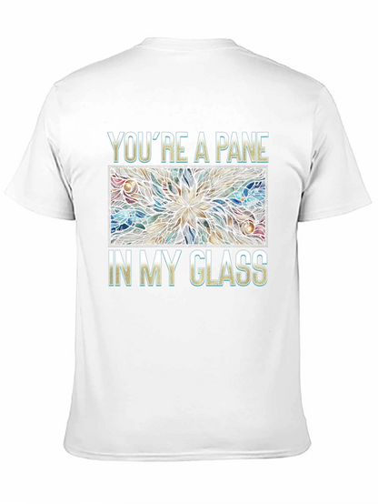 Youre a Pane In My Glass T-Shirt