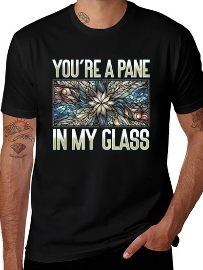 Youre a Pane In My Glass T-Shirt