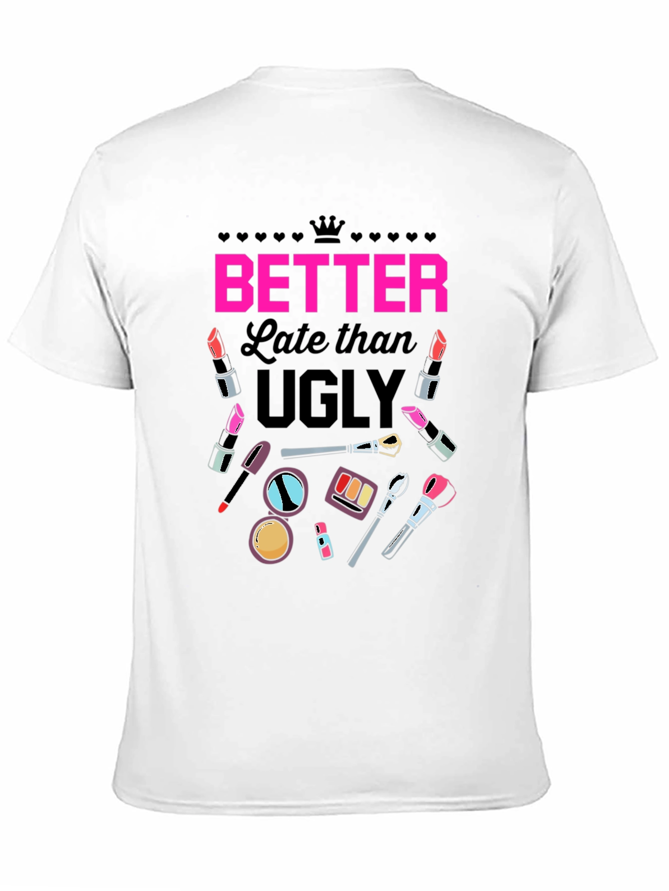 Better Late than Ugly Graphic T-Shirt