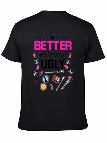 Better Late than Ugly Graphic T-Shirt