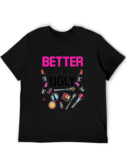 Better Late than Ugly Graphic T-Shirt