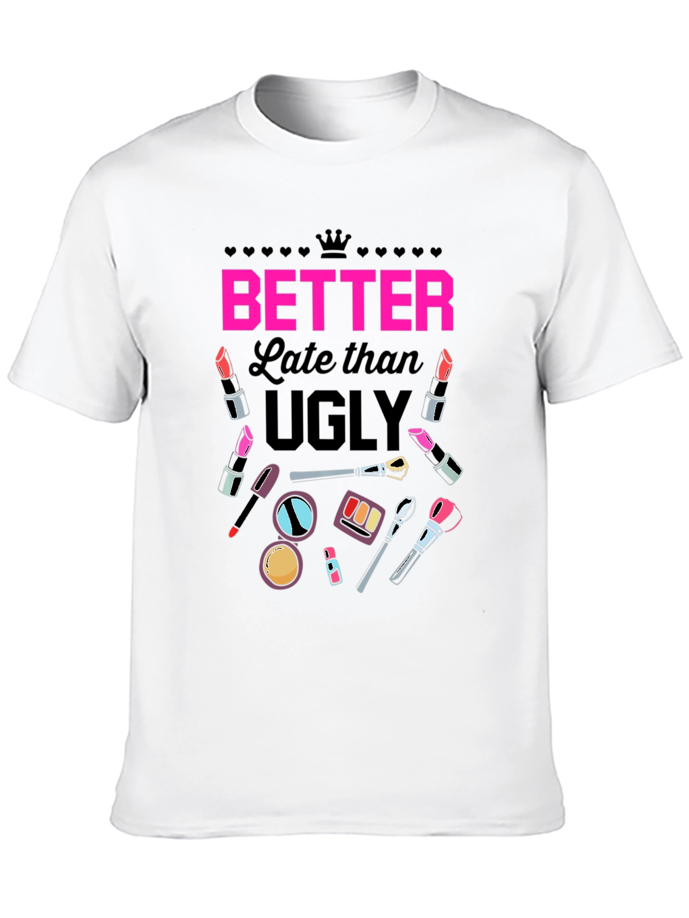 Better Late than Ugly Graphic T-Shirt