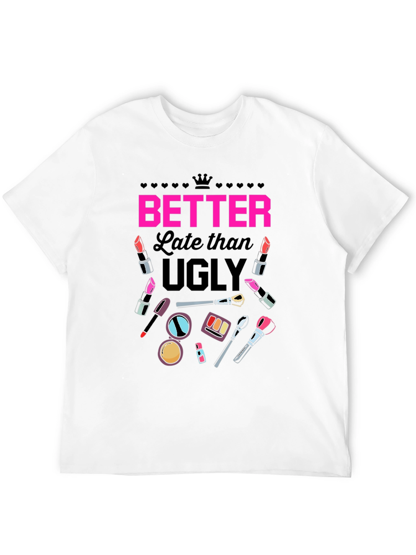 Better Late than Ugly Graphic T-Shirt