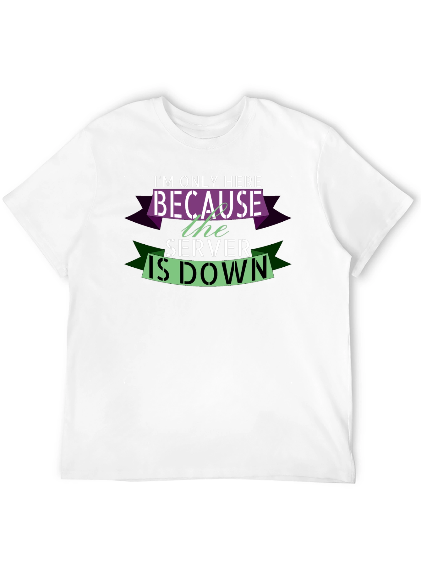 Im Only Here Because The Server Is Down T-Shirt