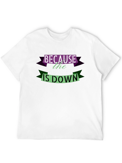 Im Only Here Because The Server Is Down T-Shirt