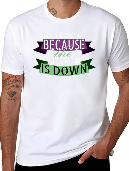 Im Only Here Because The Server Is Down T-Shirt