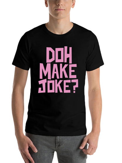 Doh Make Joke? Mens Black Graphic T-Shirt