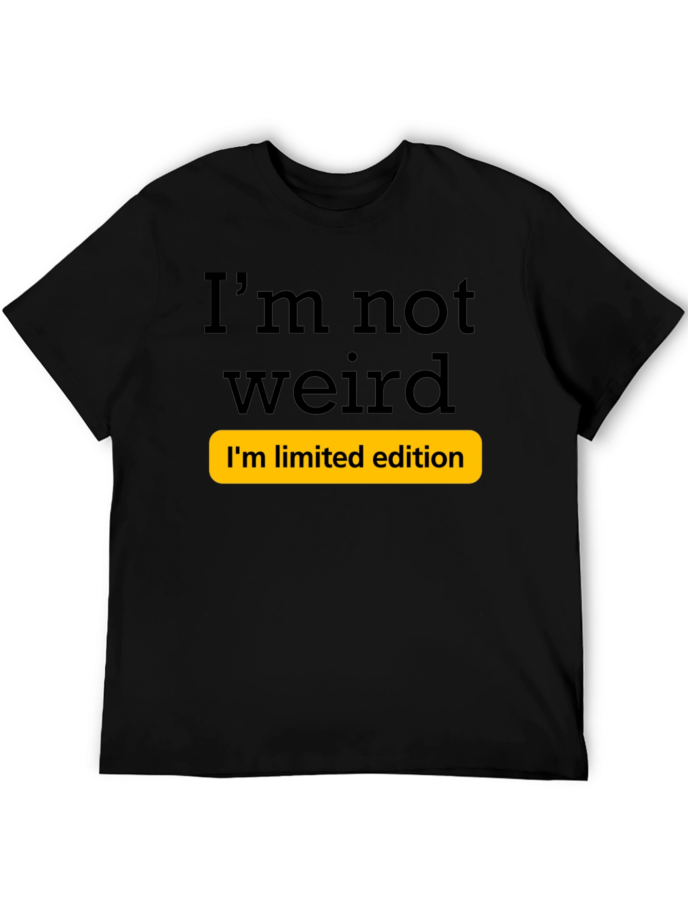 Funny Im Not Weird Limited Edition T-Shirt