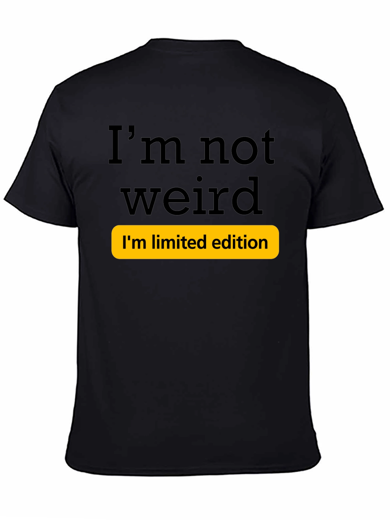 Funny Im Not Weird Limited Edition T-Shirt