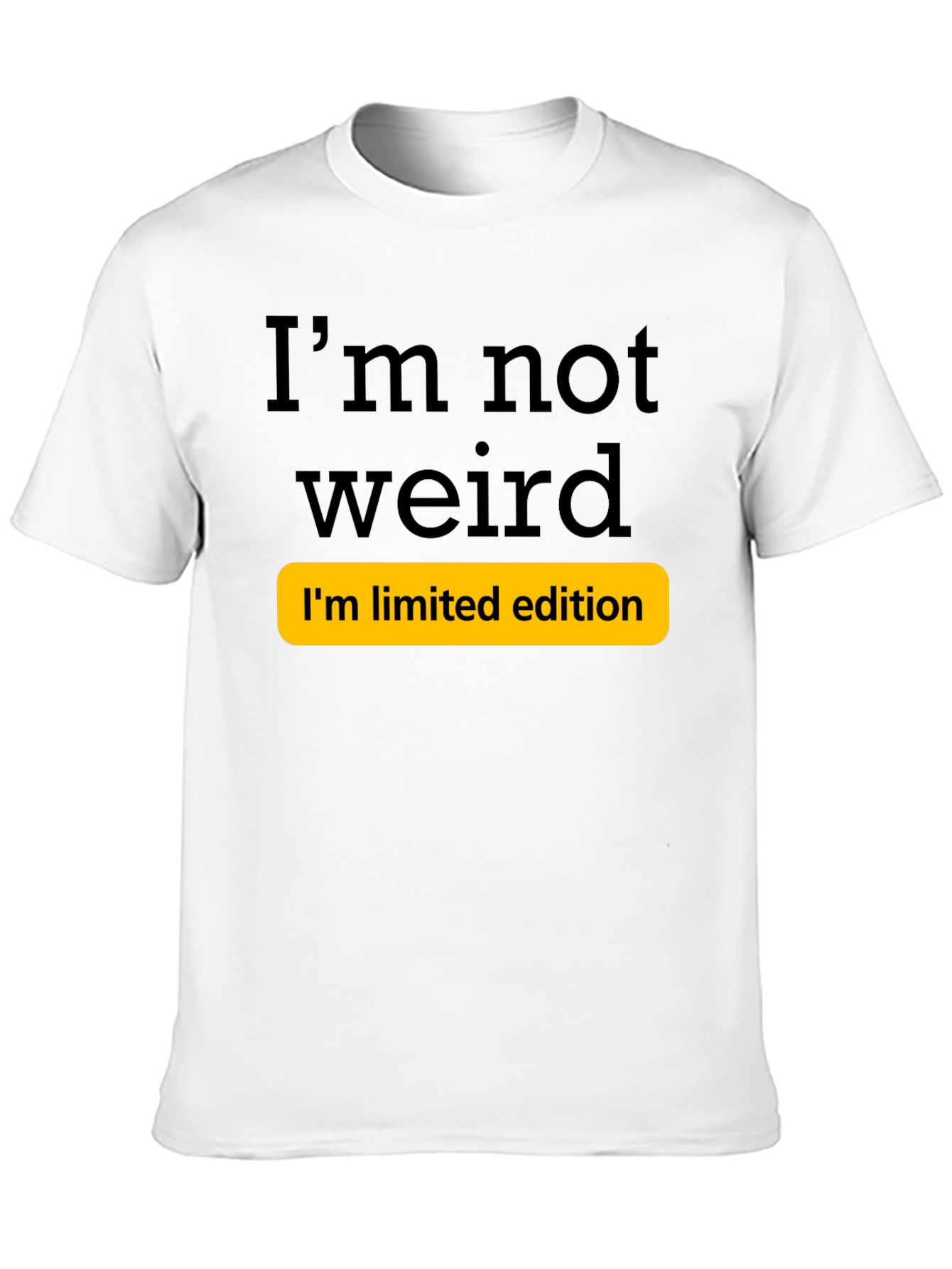 Funny Im Not Weird Limited Edition T-Shirt