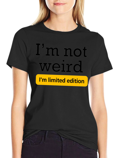 Funny Im Not Weird Limited Edition T-Shirt