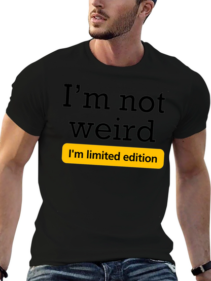 Funny Im Not Weird Limited Edition T-Shirt
