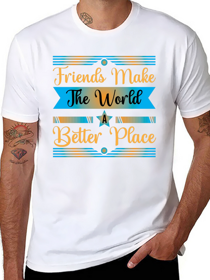 Friends Make The World a Better Place T-Shirt