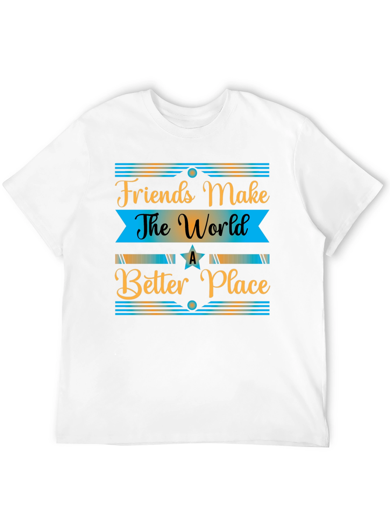 Friends Make The World a Better Place T-Shirt