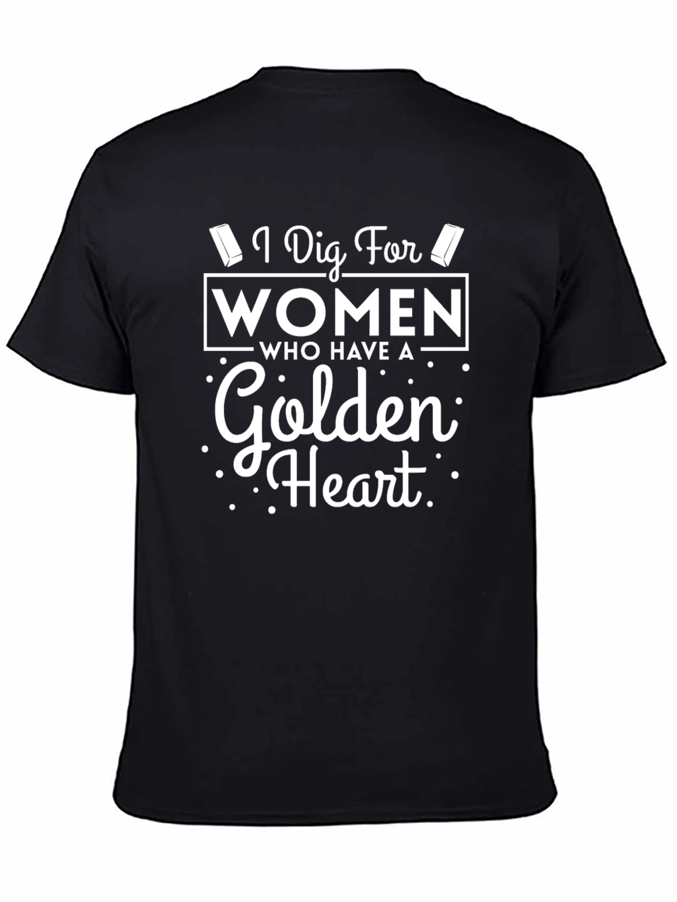 I Dig For Women Golden Heart Black T-Shirt