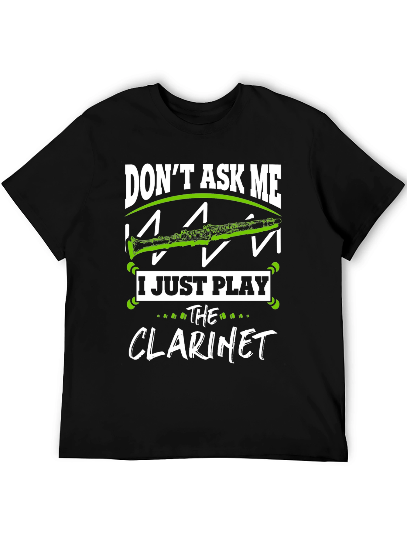 Dont Ask Me I Just Play Clarinet T-Shirt