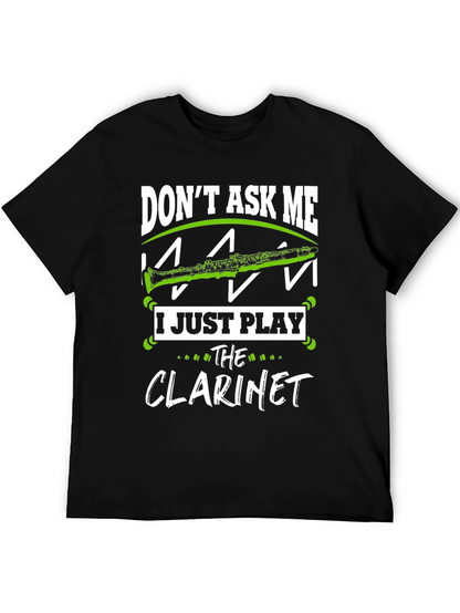 Dont Ask Me I Just Play Clarinet T-Shirt