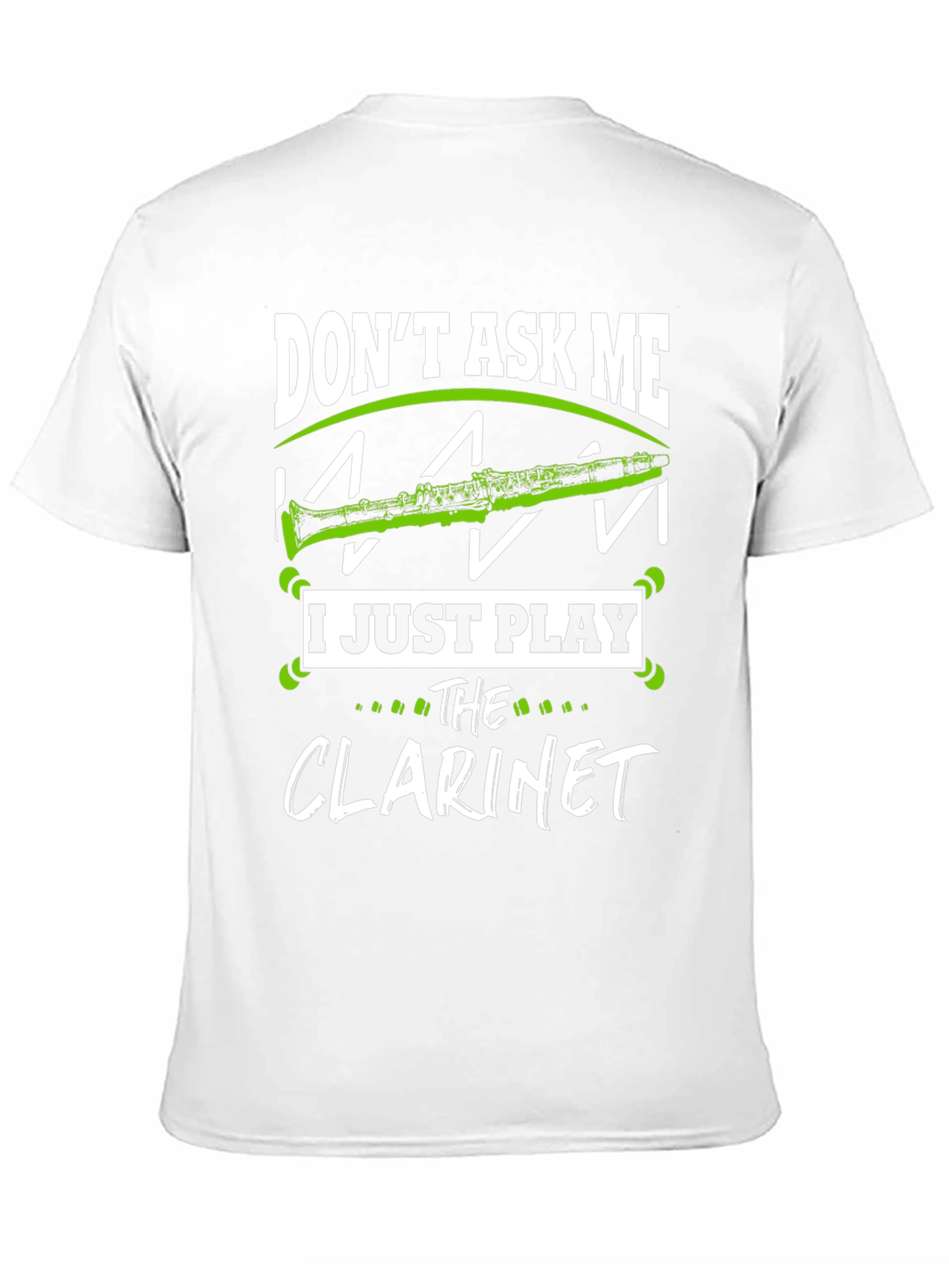 Dont Ask Me I Just Play Clarinet T-Shirt