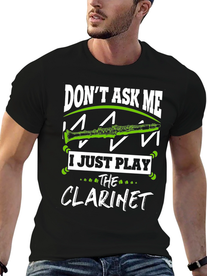Dont Ask Me I Just Play Clarinet T-Shirt