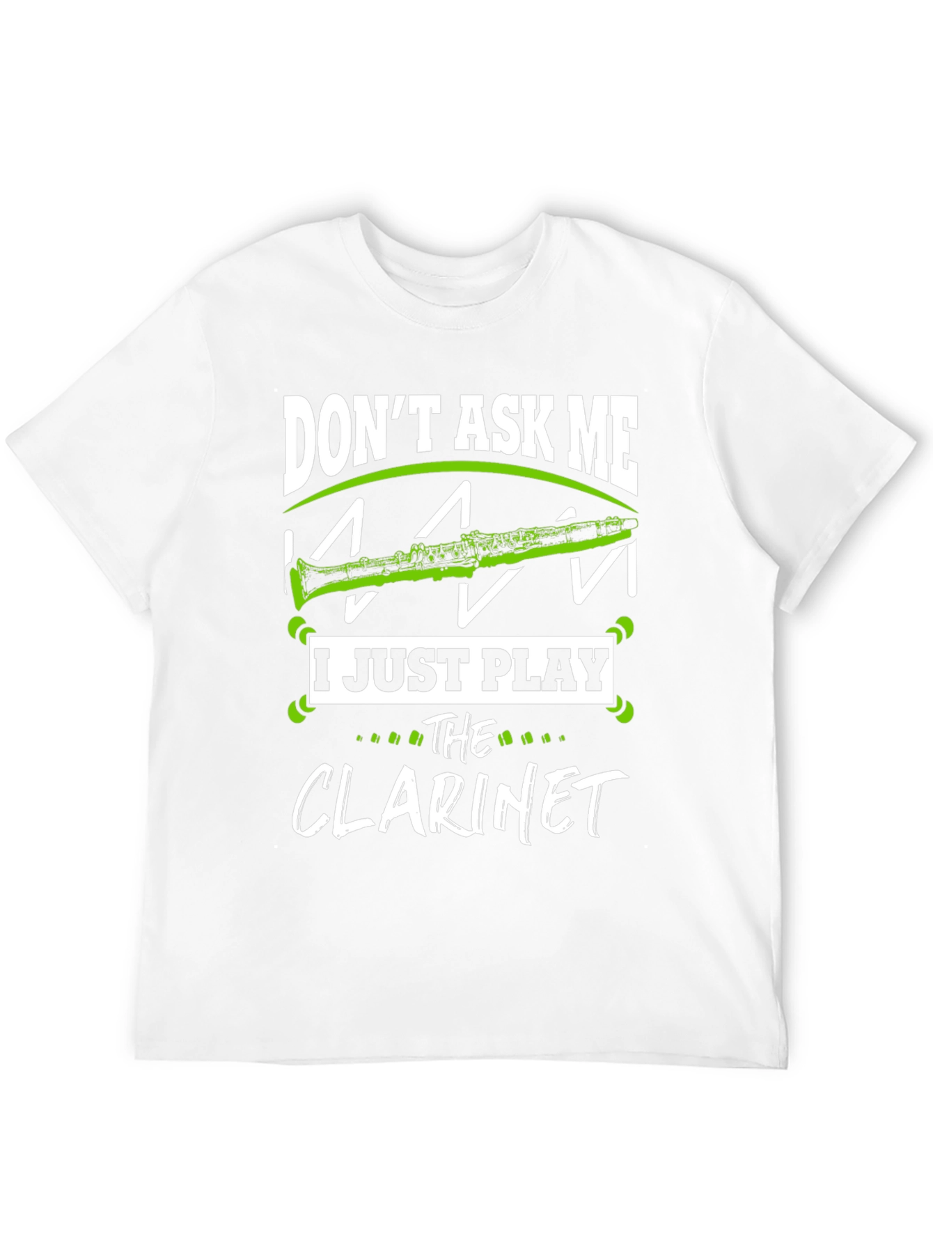 Dont Ask Me I Just Play Clarinet T-Shirt