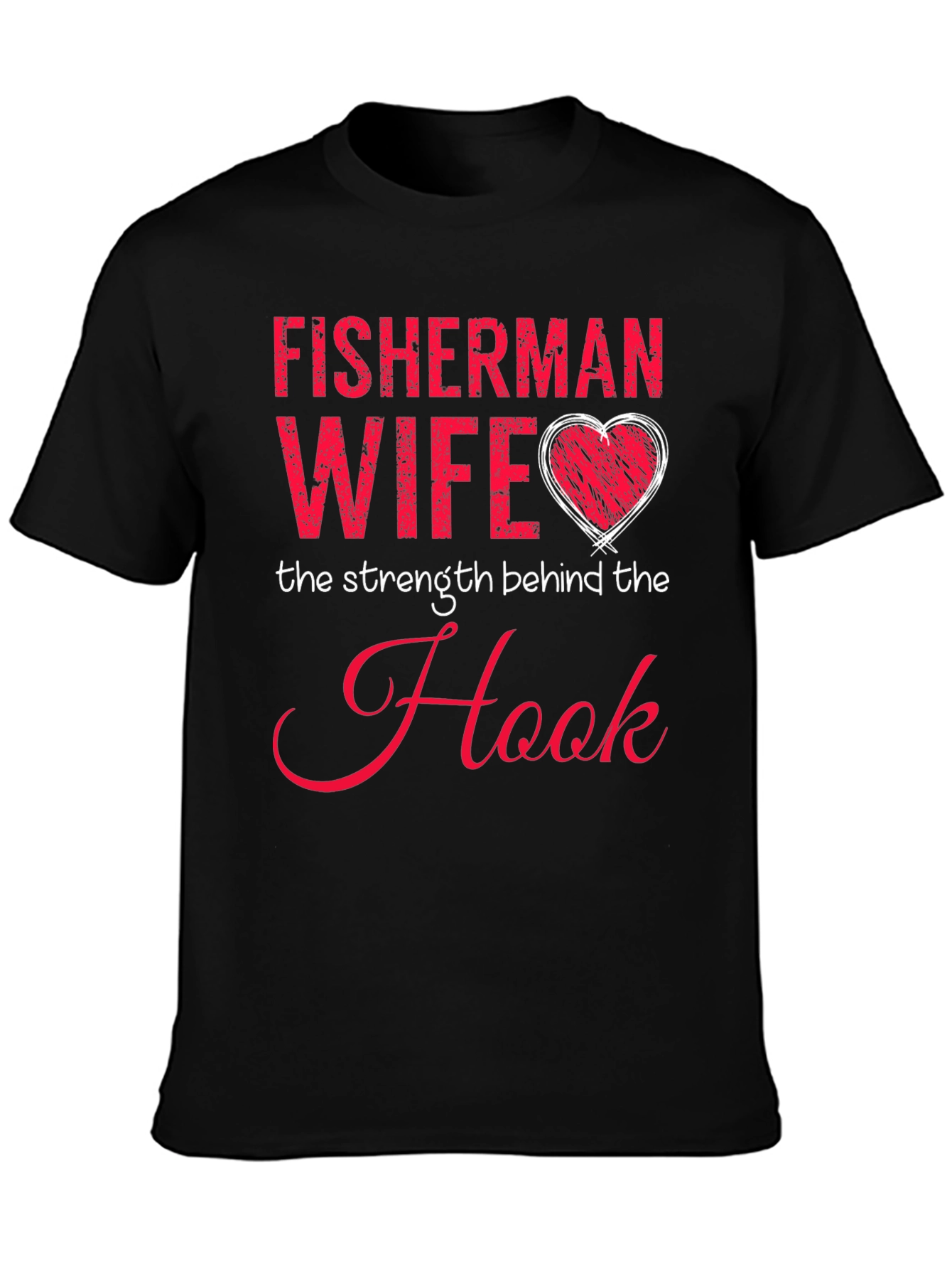 Fisherman Wife T-Shirt - Strength Behind the Hook
