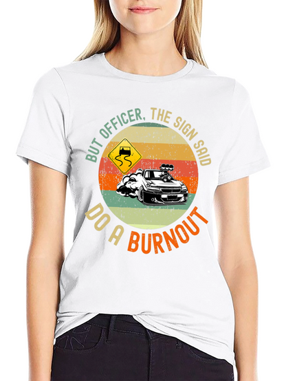 But Officer Do A Burnout Graphic Tee