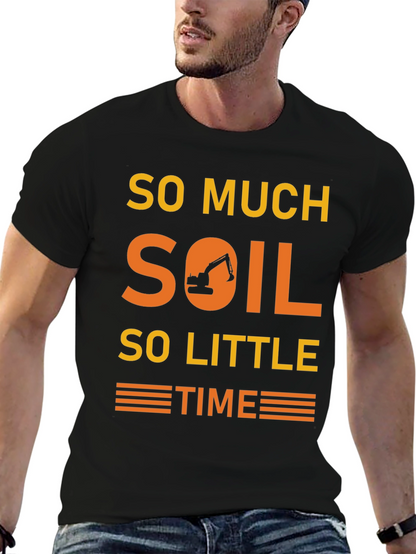 So Much Soil So Little Time T-Shirt