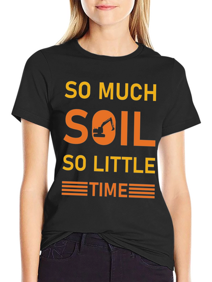 So Much Soil So Little Time T-Shirt