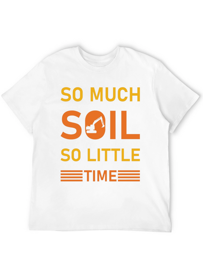 So Much Soil So Little Time T-Shirt