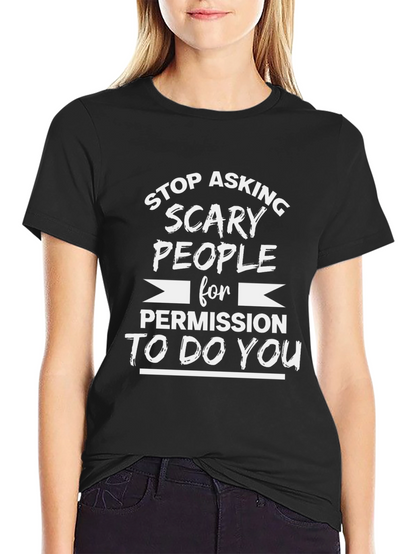 Stop Asking Scary People T-Shirt