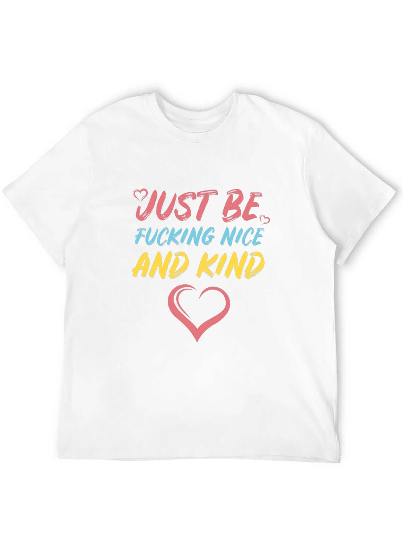 Just Be F*cking Nice And Kind T-Shirt