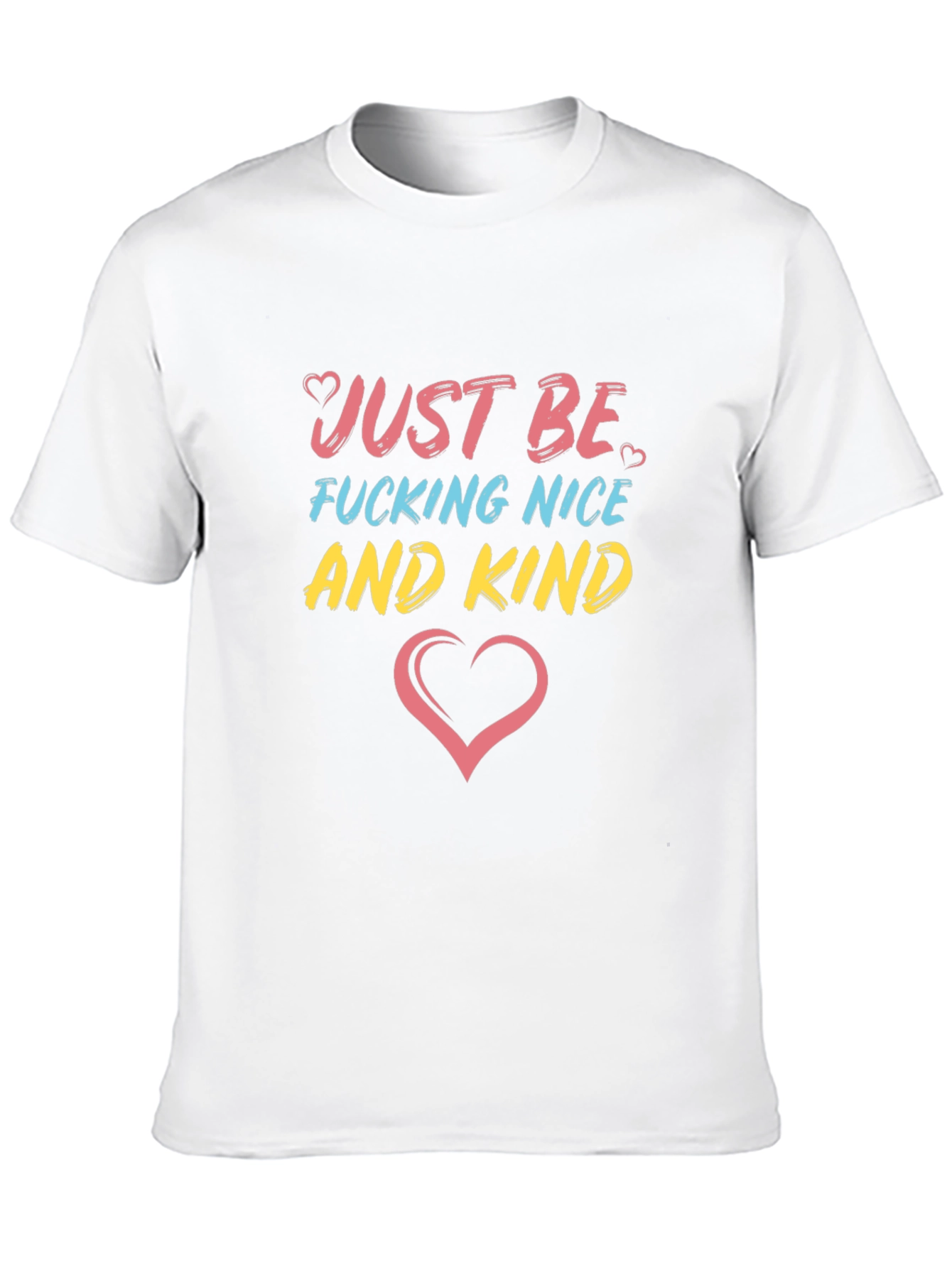 Just Be F*cking Nice And Kind T-Shirt