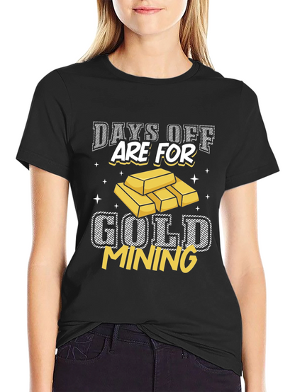 Gold Mining T-Shirt - Days Off Are For