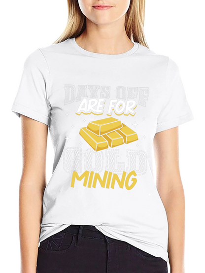 Gold Mining T-Shirt - Days Off Are For