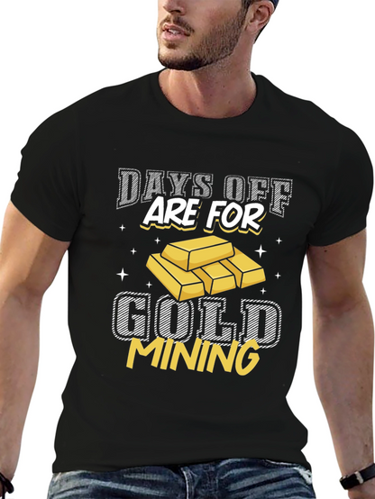 Gold Mining T-Shirt - Days Off Are For