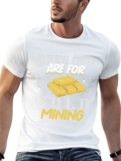 Gold Mining T-Shirt - Days Off Are For