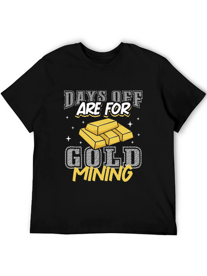 Gold Mining T-Shirt - Days Off Are For