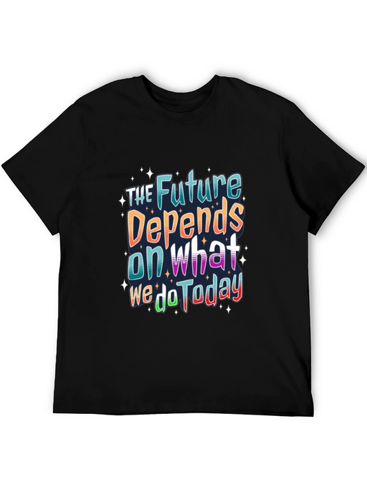 The Future Depends On What We Do Today Graphic Tee