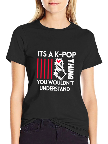 K-Pop Thing T-Shirt - You Wouldnt Understand