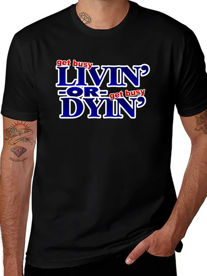 Get Busy Livin or Get Busy Dyin T-Shirt