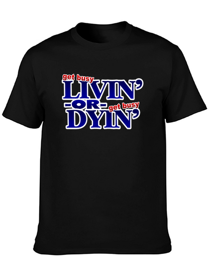Get Busy Livin or Get Busy Dyin T-Shirt
